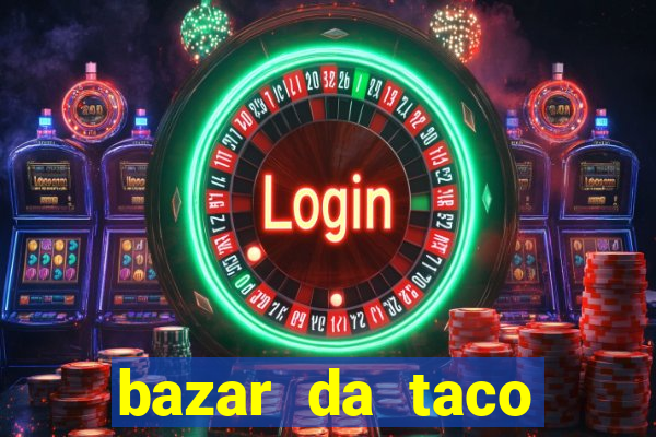 bazar da taco agendamento online